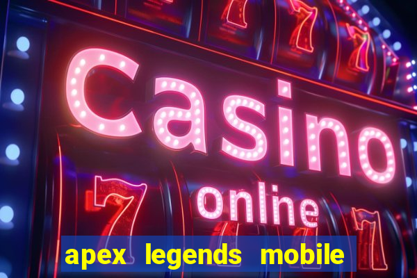 apex legends mobile vai voltar